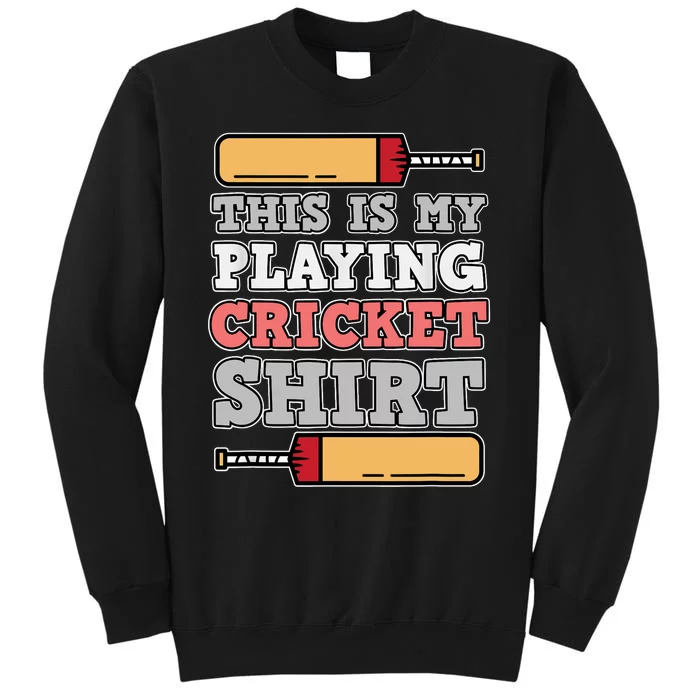 My Playing Cricket Sports Player Lover Team Coach Graphic Tall Sweatshirt