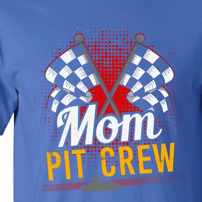 Mom Pit Crew Great Gift Pit Crew Gift Pit Crew Meaningful Gift Tall T-Shirt