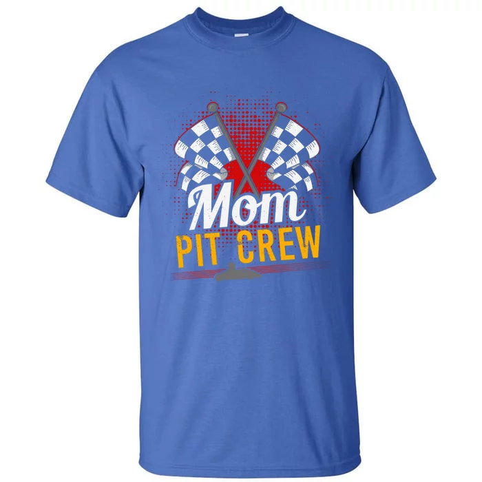 Mom Pit Crew Great Gift Pit Crew Gift Pit Crew Meaningful Gift Tall T-Shirt