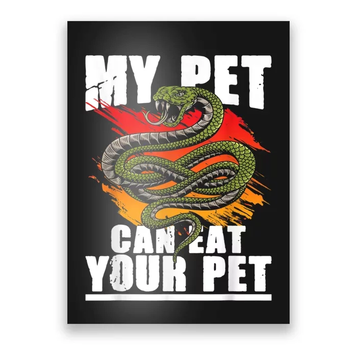 My Pet Can Eat Your Pet Snake Reptile Lover Herpetologist Poster