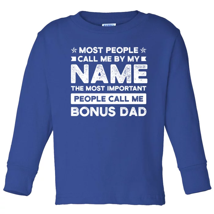 Most People Call Me Bonus Dad Stepson Bonusson Stepdad Meaningful Gift Toddler Long Sleeve Shirt