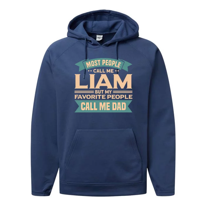 Most People Call Me Liam My Favorite People Call Me Dad Gift Performance Fleece Hoodie