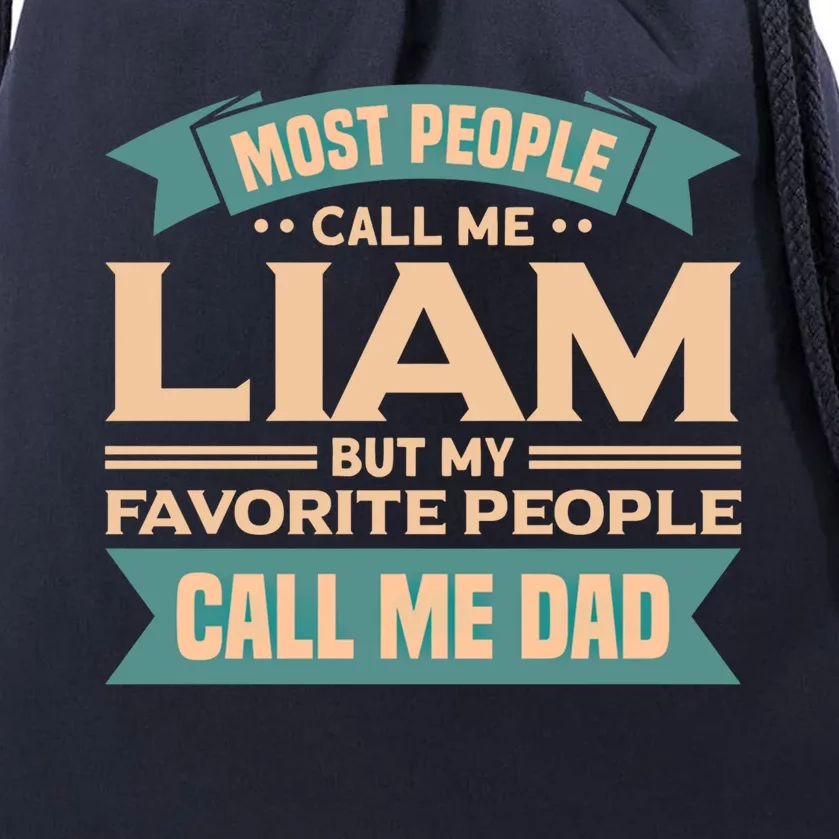 Most People Call Me Liam My Favorite People Call Me Dad Gift Drawstring Bag