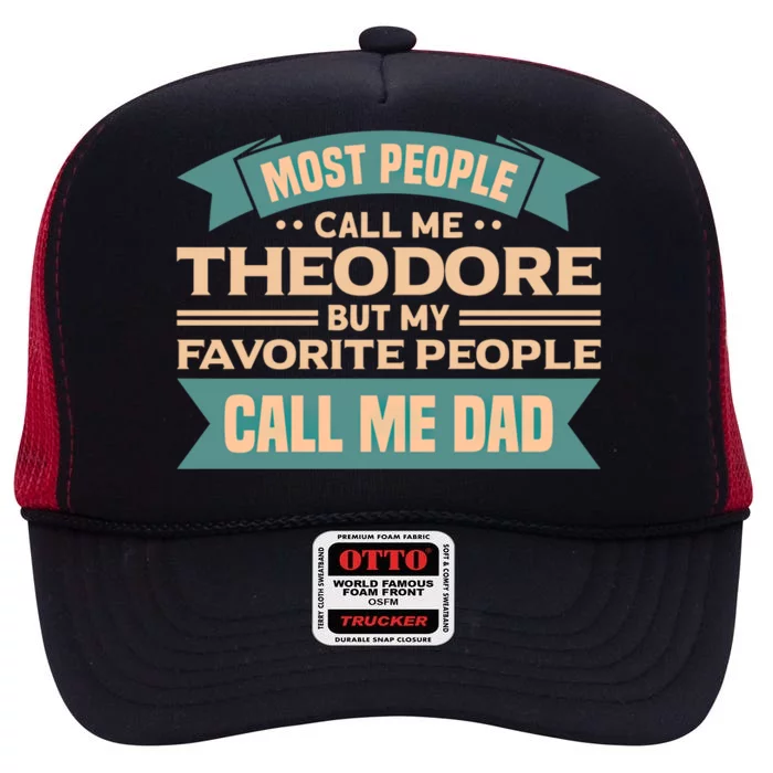 Most People Call Me Theodore My Favorite People Call Me Dad Gift High Crown Mesh Trucker Hat