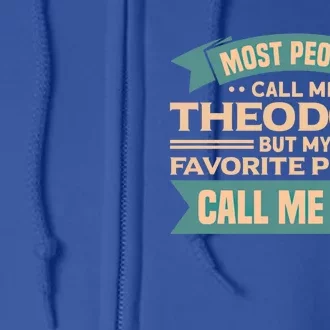 Most People Call Me Theodore My Favorite People Call Me Dad Gift Full Zip Hoodie