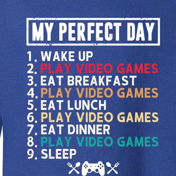 My Perfect Day Wake Up Play Video Games Funny Gamer Gift Toddler Sweatshirt