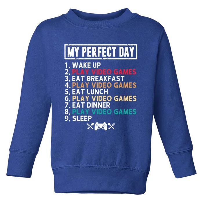 My Perfect Day Wake Up Play Video Games Funny Gamer Gift Toddler Sweatshirt