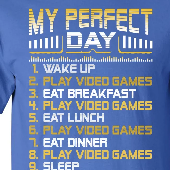 My Perfect Day Video Games Funny Gift Funny Cool Gamer Tee Gift Tall T-Shirt