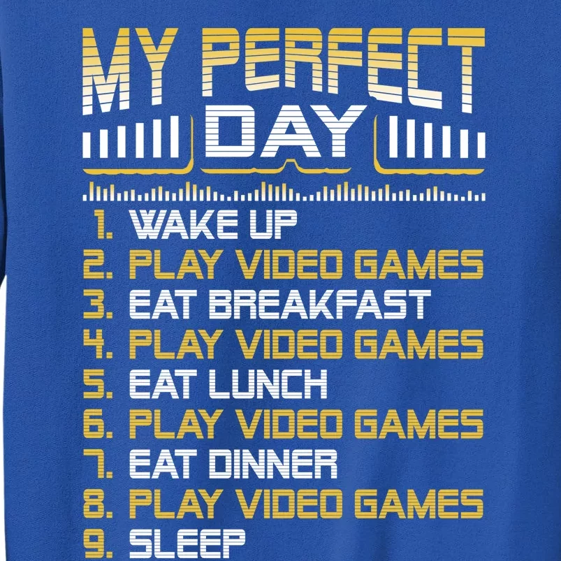 My Perfect Day Video Games Funny Gift Funny Cool Gamer Tee Gift Tall Sweatshirt