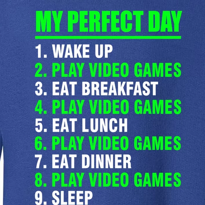 My Perfect Day Video Games Meaningful Gift Funny Cool Gamer Tee Gift Toddler Sweatshirt