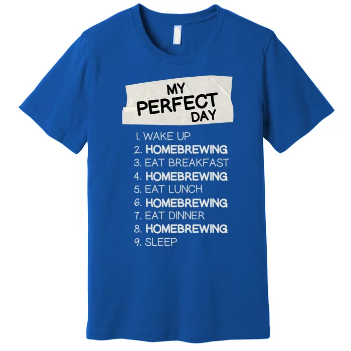 My Perfect Day Homebrewing Rest Day Brewery Day Off Holiday Gift Premium T-Shirt