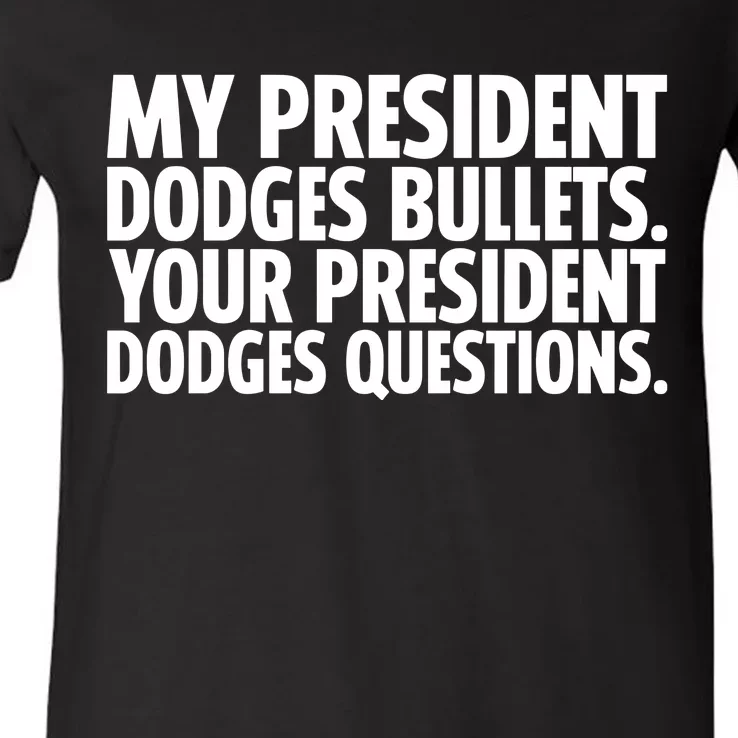 My President Dodges Bullets Your President Dodges V-Neck T-Shirt