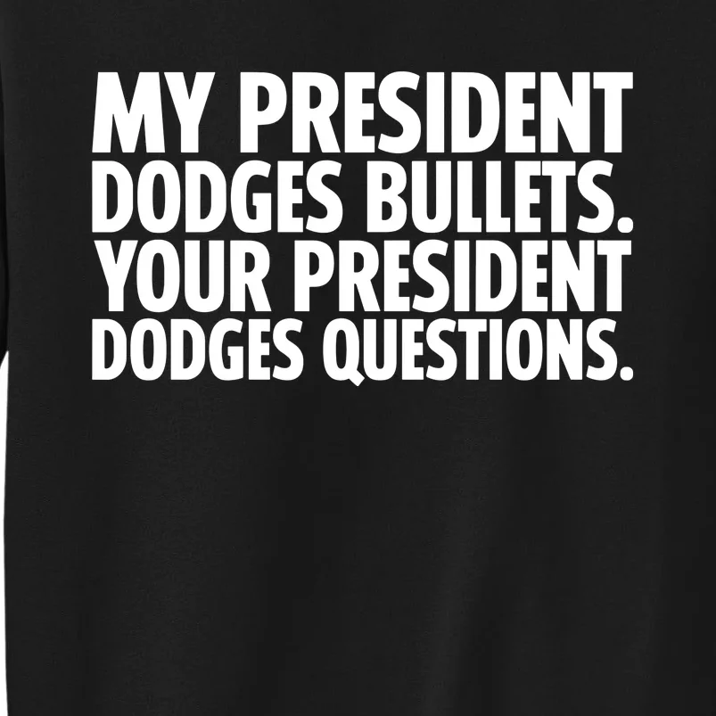 My President Dodges Bullets Your President Dodges Tall Sweatshirt