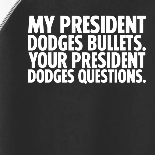 My President Dodges Bullets Your President Dodges Toddler Fine Jersey T-Shirt