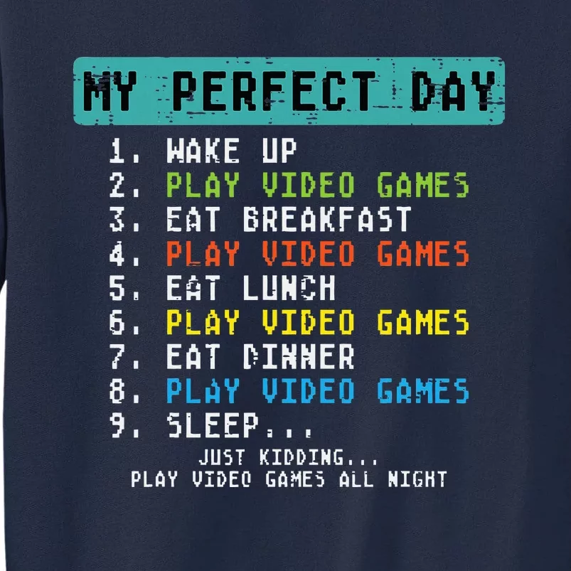 My Perfect Day Play Video Games Funny Gamer Tall Sweatshirt