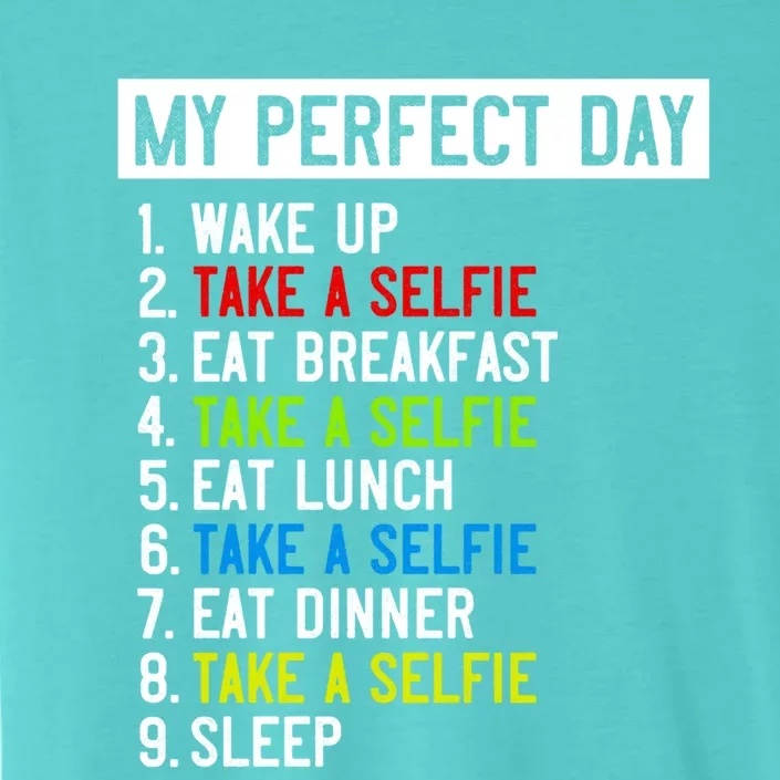 My Perfect Day: Take A Sie All Day Long! Gift ChromaSoft Performance T-Shirt