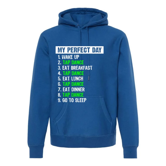 My Perfect Day Funny Tap Dancing Dancer Gift Funny Gift Premium Hoodie