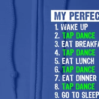 My Perfect Day Funny Tap Dancing Dancer Gift Funny Gift Full Zip Hoodie