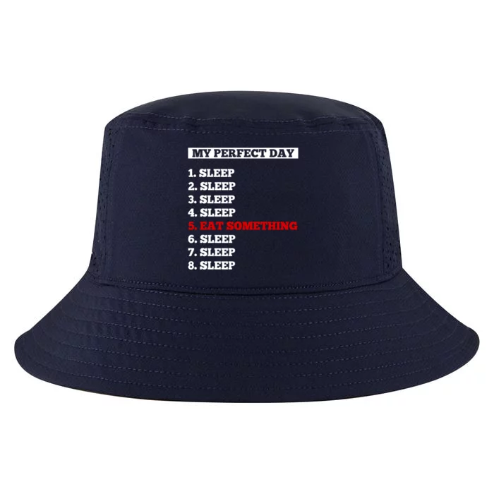 My Perfect Day Sleep And Eat Something Cool Gift Cool Comfort Performance Bucket Hat