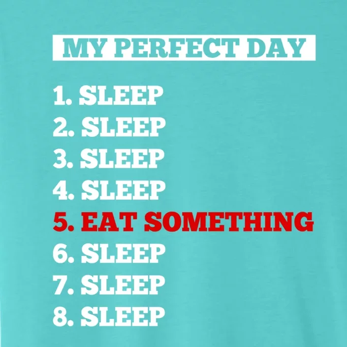 My Perfect Day Sleep And Eat Something Cool Gift ChromaSoft Performance T-Shirt