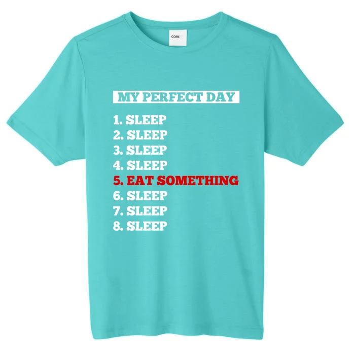 My Perfect Day Sleep And Eat Something Cool Gift ChromaSoft Performance T-Shirt