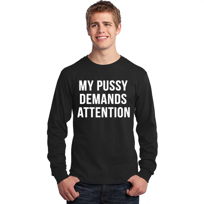 My Pussy Demands Attention Long Sleeve Shirt