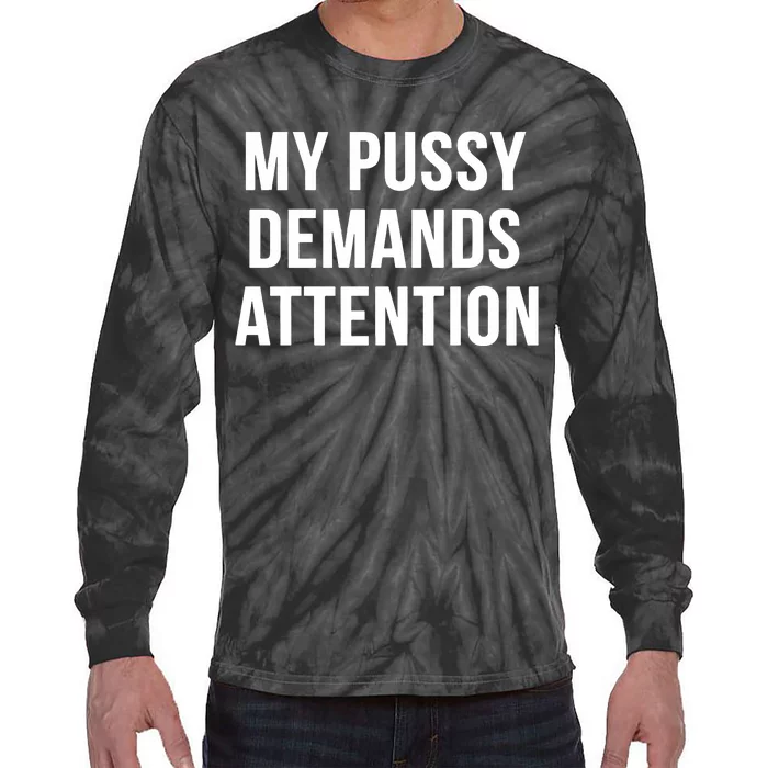 My Pussy Demands Attention Tie-Dye Long Sleeve Shirt