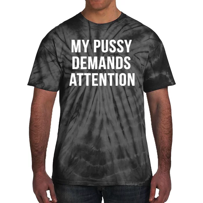 My Pussy Demands Attention Tie-Dye T-Shirt