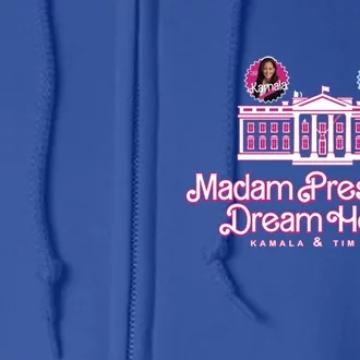 Madam PresidentS Dream House Cool Gift Kamala Tim 2024 Gift Full Zip Hoodie