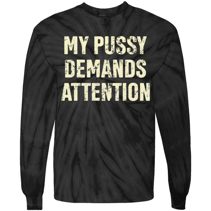 My Pussy Demands Attention Funny Sarcastic Tie-Dye Long Sleeve Shirt