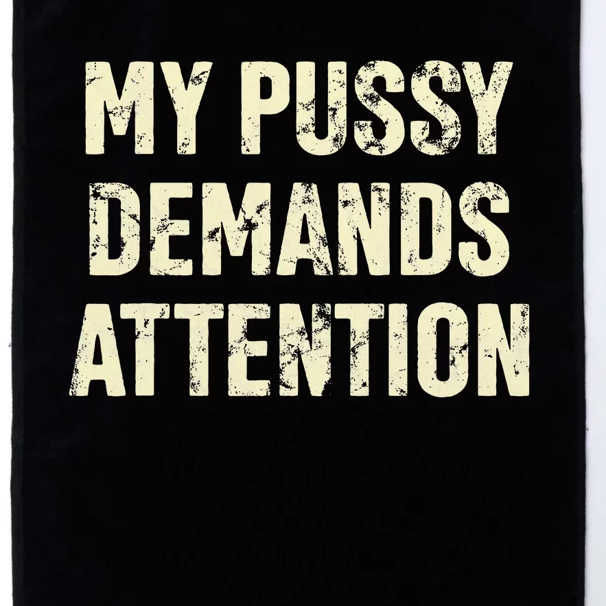 My Pussy Demands Attention Funny Sarcastic Platinum Collection Golf Towel