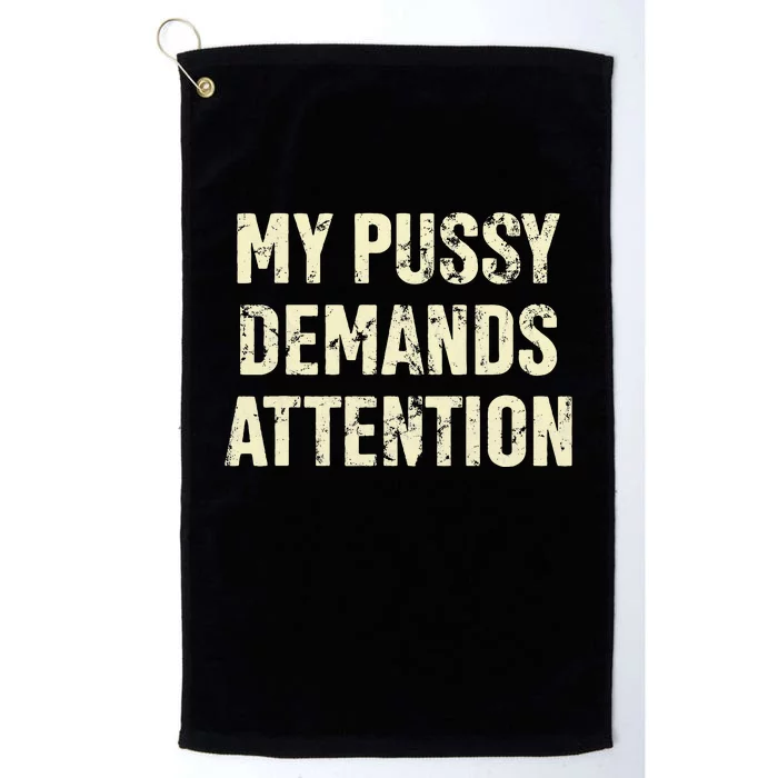 My Pussy Demands Attention Funny Sarcastic Platinum Collection Golf Towel