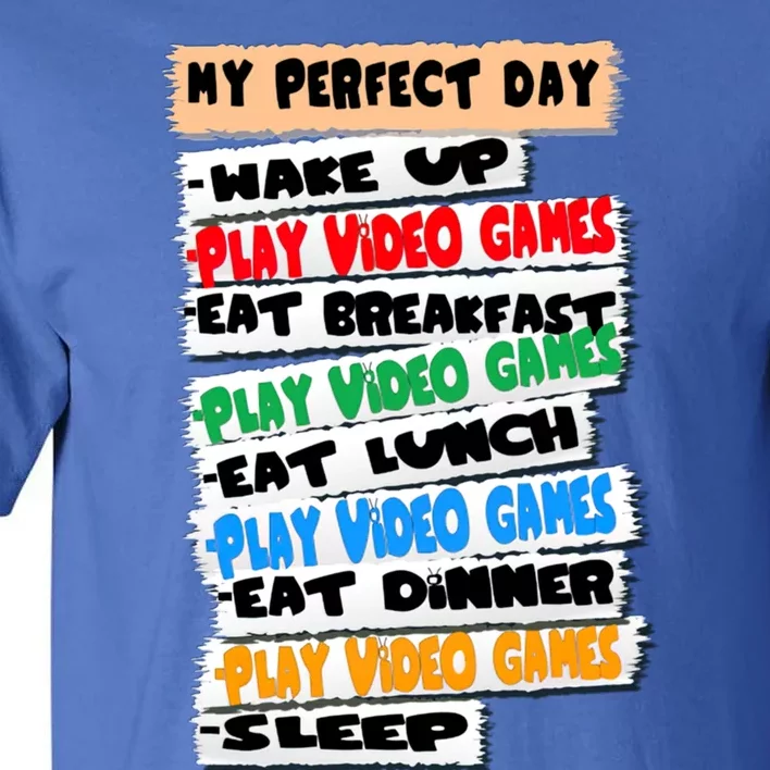 My Perfect Day Video Games Funny Idea Gamer Meaningful Gift Tall T-Shirt