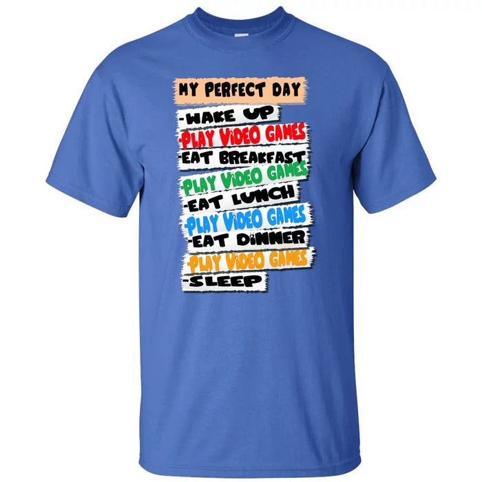 My Perfect Day Video Games Funny Idea Gamer Meaningful Gift Tall T-Shirt