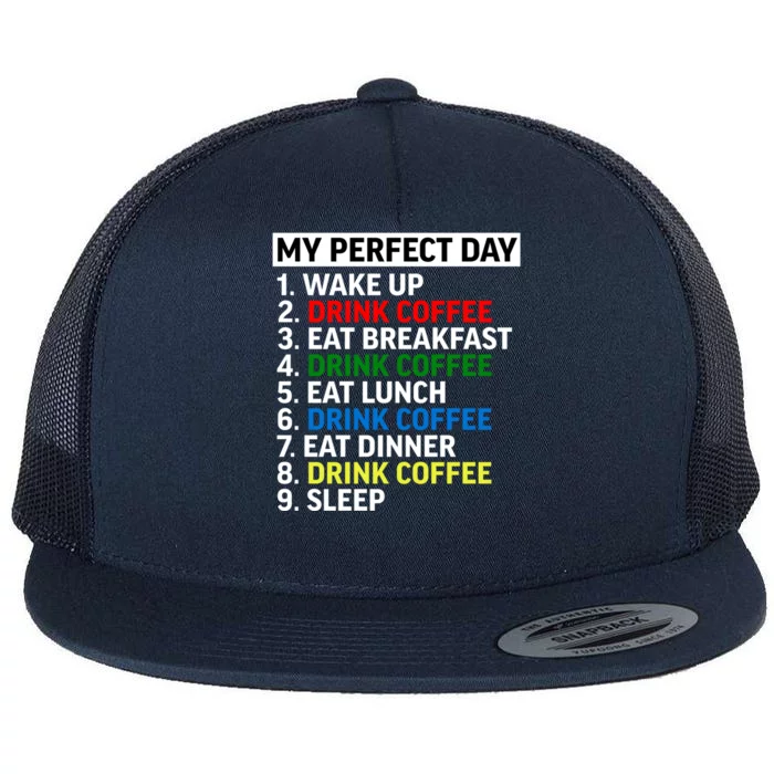 My Perfect Day Gift Coffee Funny Coffee Er Caffeine Cool Gift Flat Bill Trucker Hat