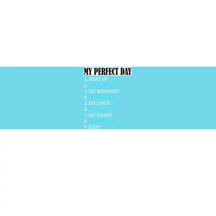 My Perfect Day 3 D Printing Printer Accessories Funny Gift Geek Gift Bumper Sticker