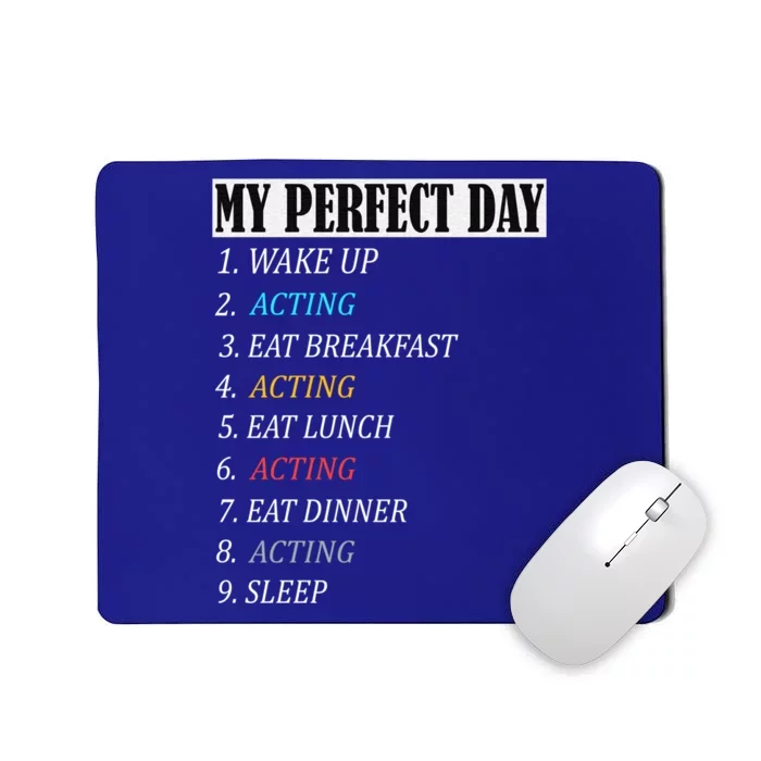 My Perfect Day Acting Thespian Funny Gift Theatre Actress Girls Gift Mousepad