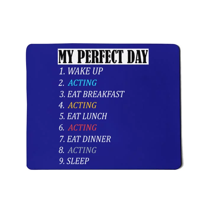 My Perfect Day Acting Thespian Funny Gift Theatre Actress Girls Gift Mousepad