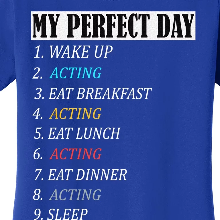 My Perfect Day Acting Thespian Funny Gift Theatre Actress Girls Gift Women's T-Shirt