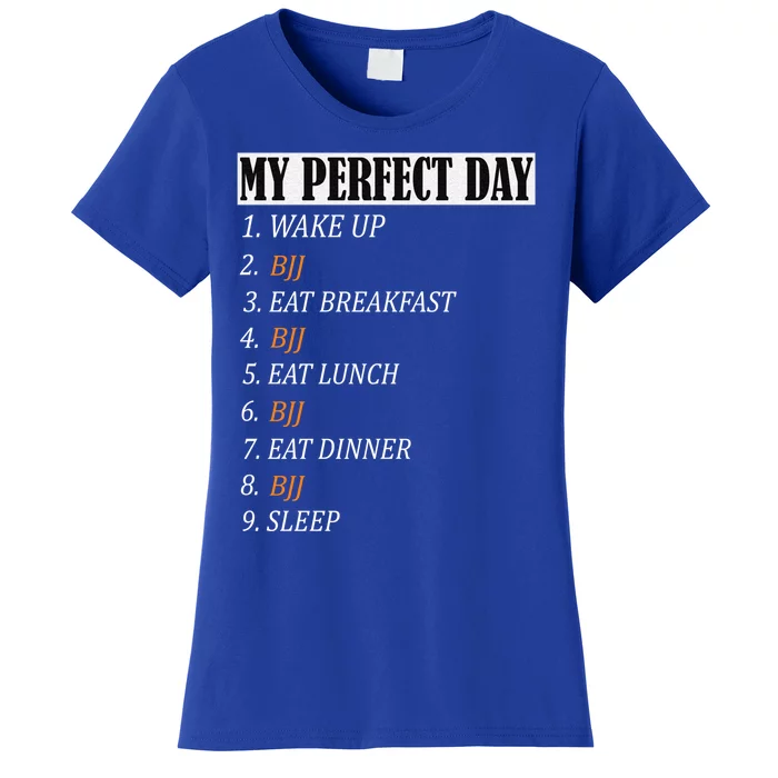 My Perfect Day Bjj Brazilian Jiu Jitsu Clothing Meaningful Gift Women's T-Shirt