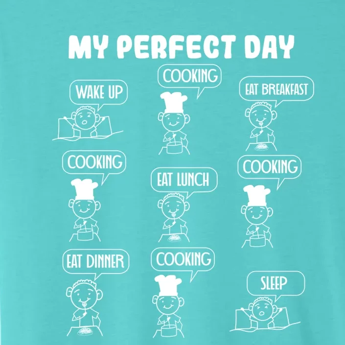 My Perfect Day Cooking Gift ChromaSoft Performance T-Shirt