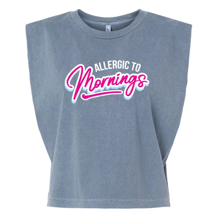 Morning Person Funny Gift Allergic To Mornings Gift Garment-Dyed Women's Muscle Tee