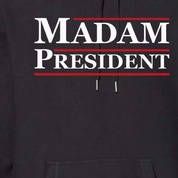 Madam President First Female President Presidential Election Premium Hoodie