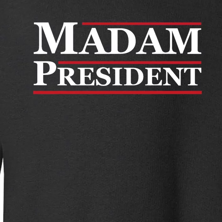 Madam President First Female President Presidential Election Toddler Sweatshirt