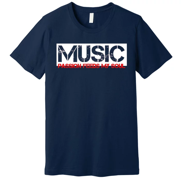 Music Passion Feeds My Soul Premium T-Shirt