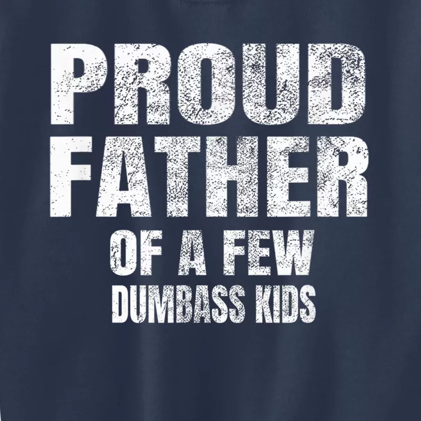 M.E.N.S Proud Father Of A Few Dumbass K.I.D.S Fathers Day Kids Sweatshirt