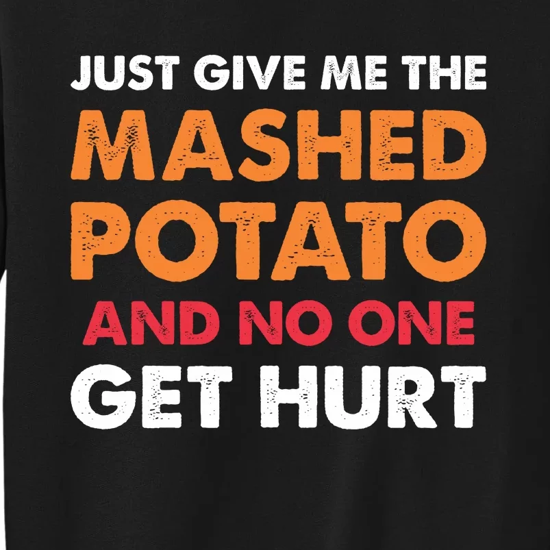 Mashed Potatoes Funny Thanksgiving Quote Tall Sweatshirt