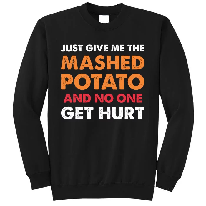 Mashed Potatoes Funny Thanksgiving Quote Tall Sweatshirt