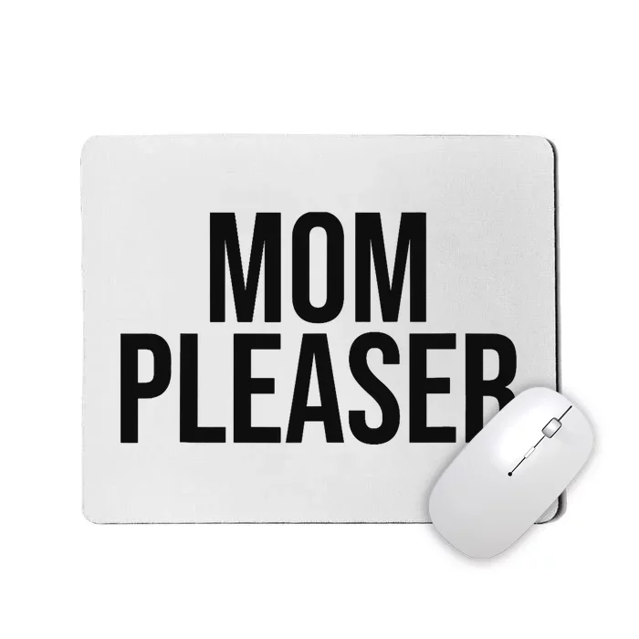 Mom Pleaser For Wo And Mom Mousepad