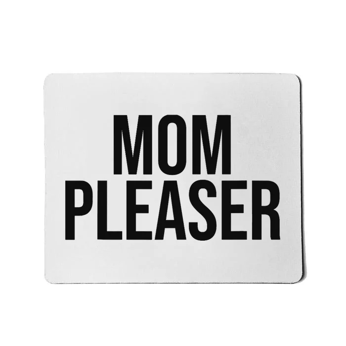 Mom Pleaser For Wo And Mom Mousepad